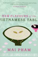 New Flavours of the Vietnamese Table af Mai Pham