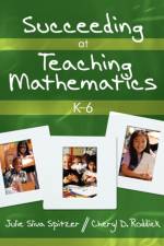 Succeeding at Teaching Mathematics, K-6 af Julie A. Sliva Spitzer