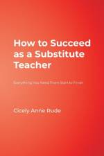 How to Succeed as a Substitute Teacher af Cicely A. Rude