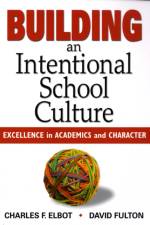Building an Intentional School Culture af Charles F. Elbot