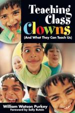 Teaching Class Clowns (And What They Can Teach Us) af William W. Purkey