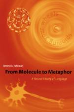 From Molecule to Metaphor af Jerome (University of California Berkeley) Feldman