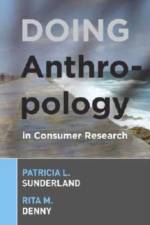Doing Anthropology in Consumer Research af Patricia L Sunderland