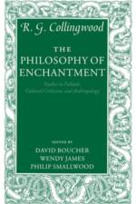 The Philosophy of Enchantment af R. G. ((1889-1943) formerly Waynflete Professor of Metaphysical Philosophy Collingwood