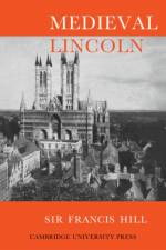 Medieval Lincoln af Francis Hill