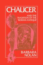 Chaucer and the Tradition of the Roman Antique af Barbara (University of Virginia) Nolan