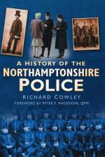 A History of the Northamptonshire Police af Richard Cowley