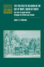 The Politics of Religion in the Age of Mary, Queen of Scots af Jane E. A. (University of Edinburgh) Dawson