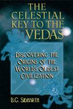 Celestial Key to the Vedas af B.G. Sidharth