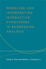 Modeling and Interpreting Interactive Hypotheses in Regression Analysis