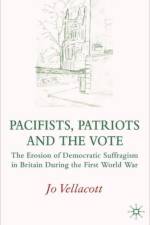 Pacifists, Patriots and the Vote af J. Vellacott