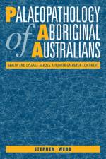 Palaeopathology of Aboriginal Australians af Stephen (Professor of Australian Studies) Webb