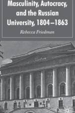 Masculinity, Autocracy and the Russian University, 1804-1863 af R. Friedman