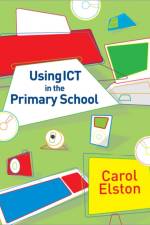 Using ICT in the Primary School af Carol Elston