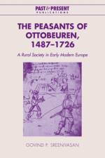 The Peasants of Ottobeuren, 1487–1726 af Govind P. (Brandeis University Sreenivasan