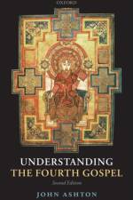 Understanding the Fourth Gospel af John (Former University Lecturer in New Testament Studies Ashton