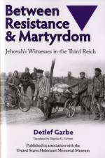Between Resistance and Martyrdom af Detlef Garbe