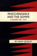 Passchendaele and the Somme. A Diary of 1917 af Hugh Quigly
