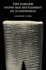 The Earlier Stone Age Settlement of Scandinavia af Grahame Clark