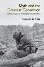Myth and the Greatest Generation af Kenneth Rose