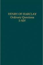 Henry of Harclay: Ordinary Questions, I–XIV