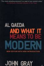 Al Qaeda and What It Means to be Modern af Professor John Gray