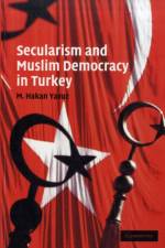 Secularism and Muslim Democracy in Turkey af M. Hakan (University of Utah) Yavuz