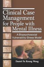 Clinical Case Management for People with Mental Illness af Daniel Fu Keung (The University of Hong Kong Wong