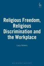 Religious Freedom, Religious Discrimination and the Workplace af Lucy Vickers