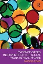 Evidence-based Interventions for Social Work in Health Care af Marcia (University of Tennessee Egan