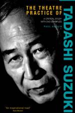 The Theatre Practice of Tadashi Suzuki af Paul (University of Kent Allain