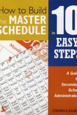 How to Build the Master Schedule in 10 Easy Steps af Steven S. Kussin
