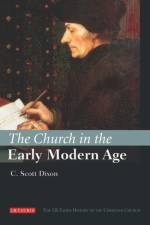 The Church in the Early Modern Age af C. Scott Dixon