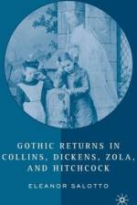Gothic Returns in Collins, Dickens, Zola, and Hitchcock af E. Salotto