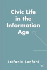 Civic Life in the Information Age af S. Sanford