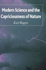 Modern Science and the Capriciousness of Nature af K. Rogers