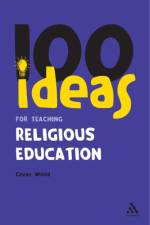 100 Ideas for Teaching Religious Education af Cavan Wood