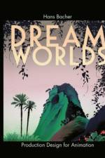 Dream Worlds: Production Design for Animation af Hans (Production designer in the animation film industry
