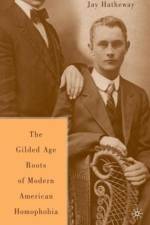 The Gilded Age Construction of Modern American Homophobia af J. Hatheway