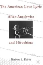The American Love Lyric After Auschwitz and Hiroshima af B. Estrin