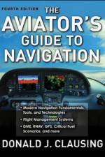 The Aviator's Guide to Navigation af Donald Clausing