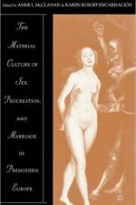 The Material Culture of Sex, Procreation, and Marriage in Premodern Europe