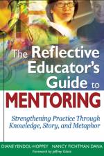 The Reflective Educator’s Guide to Mentoring af Diane Yendol-Hoppey