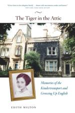 The Tiger in the Attic – Memories of the Kindertransport and Growing Up English af Edith Milton