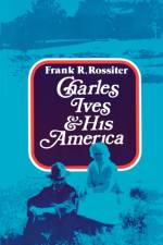 Charles Ives and His America af Frank R. Rossiter