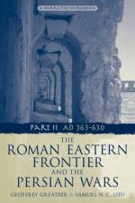 The Roman Eastern Frontier and the Persian Wars AD 363-628 af Geoffrey Greatrex