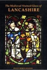 The Medieval Stained Glass of Lancashire af Penny (Member of the British CVMA Committee) Hebgin-Barnes