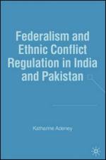 Federalism and Ethnic Conflict Regulation in India and Pakistan af K. Adeney