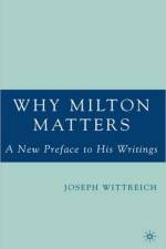 Why Milton Matters: A New Preface to His Writings af J. Wittreich