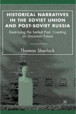 Historical Narratives in the Soviet Union and Post-Soviet Russia af T. Sherlock